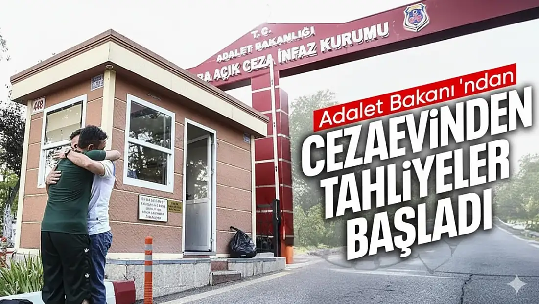 ADALET BAKANI YILMAZ TUNÇ DUYURDU: CEZAEVLERİNDE TAHLİYELER BAŞLADI