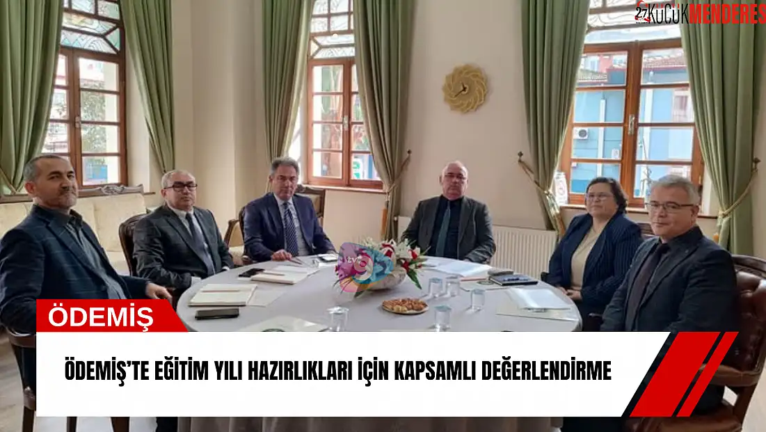 Ödemiş’te eğitim yılı hazırlıkları için kapsamlı değerlendirme