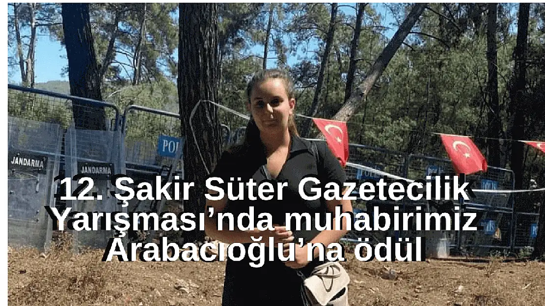 12. Şakir Süter Gazetecilik Yarışması'nda muhabirimiz Arabacıoğlu'na ödül