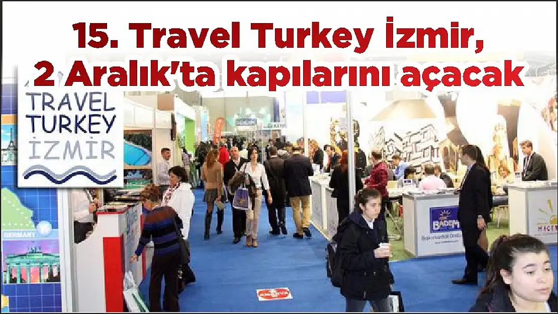 15. Travel Turkey İzmir, 2 Aralık’ta kapılarını açacak