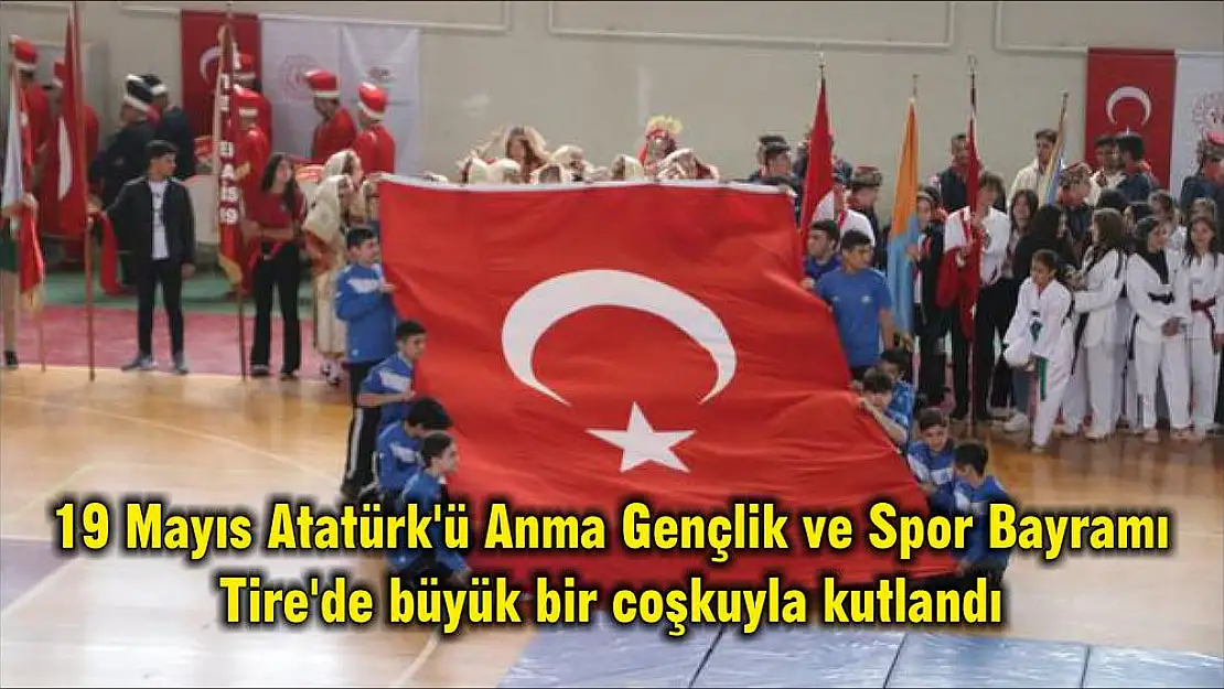 19 Mayıs Atatürk'ü Anma Gençlik ve Spor Bayramı Tire'de büyük bir coşkuyla kutlandı