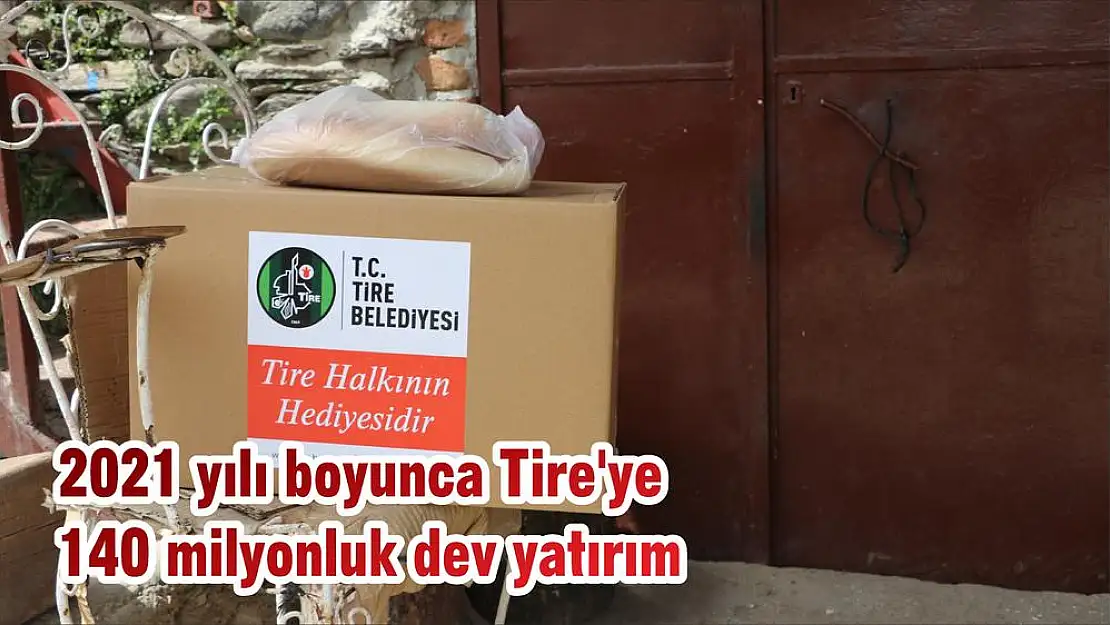 2021 yılı boyunca Tire'ye 140 milyonluk dev yatırım