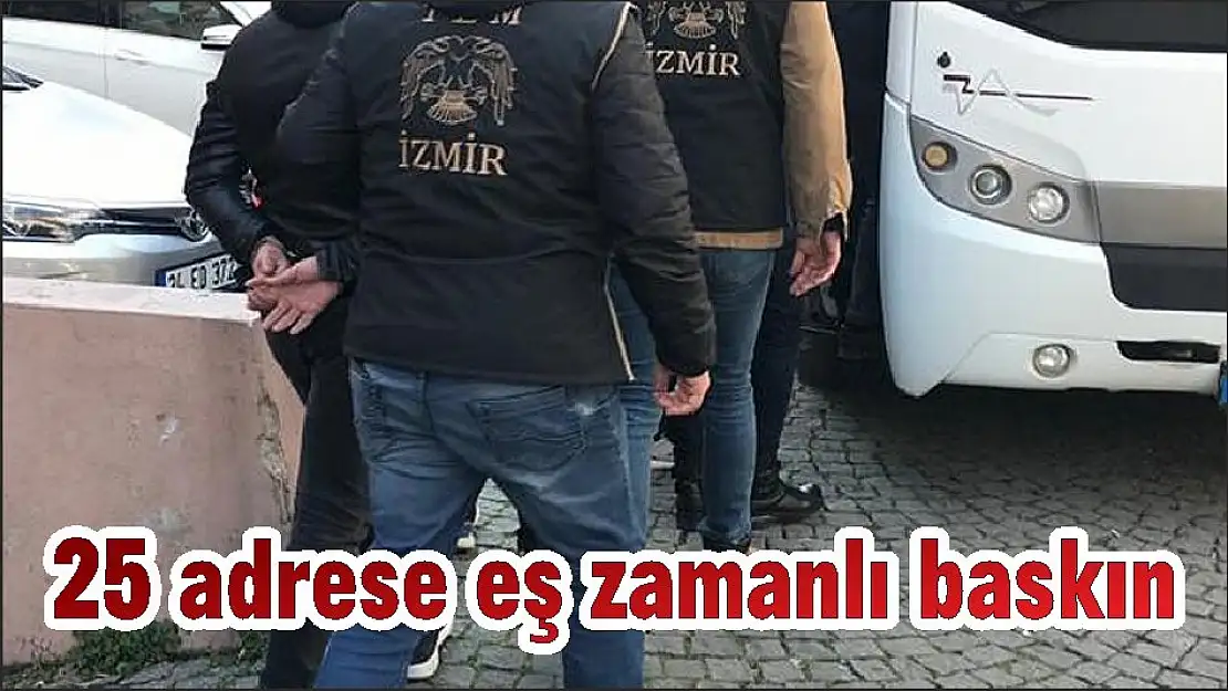 25 adrese eş zamanlı baskın