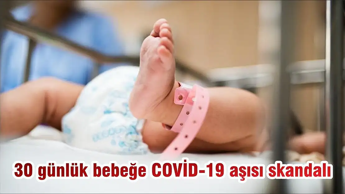 30 günlük bebeğe COVİD-19 aşısı skandalı