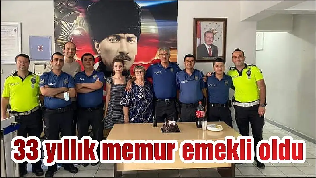 33 yıllık memur emekli oldu