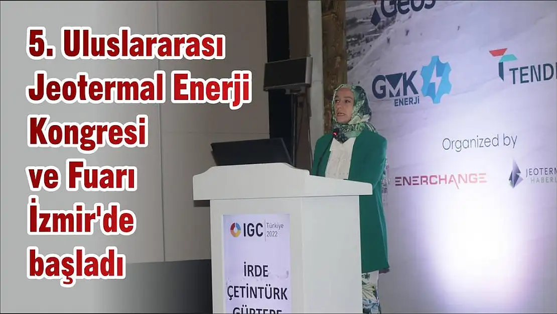 5. Uluslararası Jeotermal Enerji Kongresi ve Fuarı İzmir’de başladı