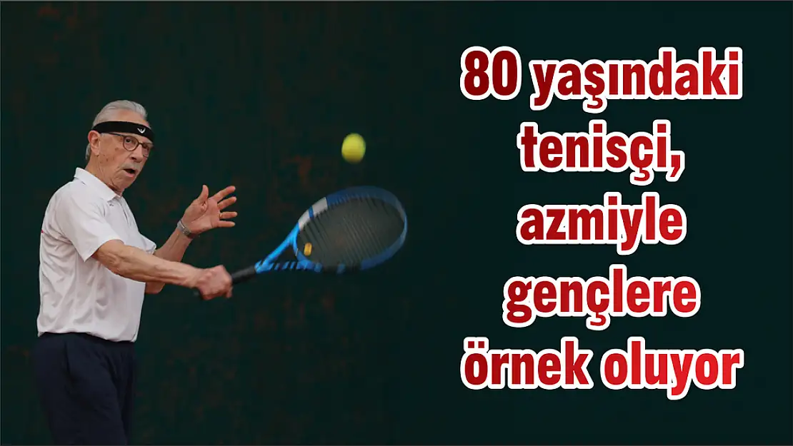 80 yaşındaki tenisçi, azmiyle gençlere örnek oluyor