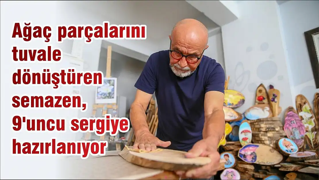 Ağaç parçalarını tuvale dönüştüren semazen, 9’uncu sergiye hazırlanıyor