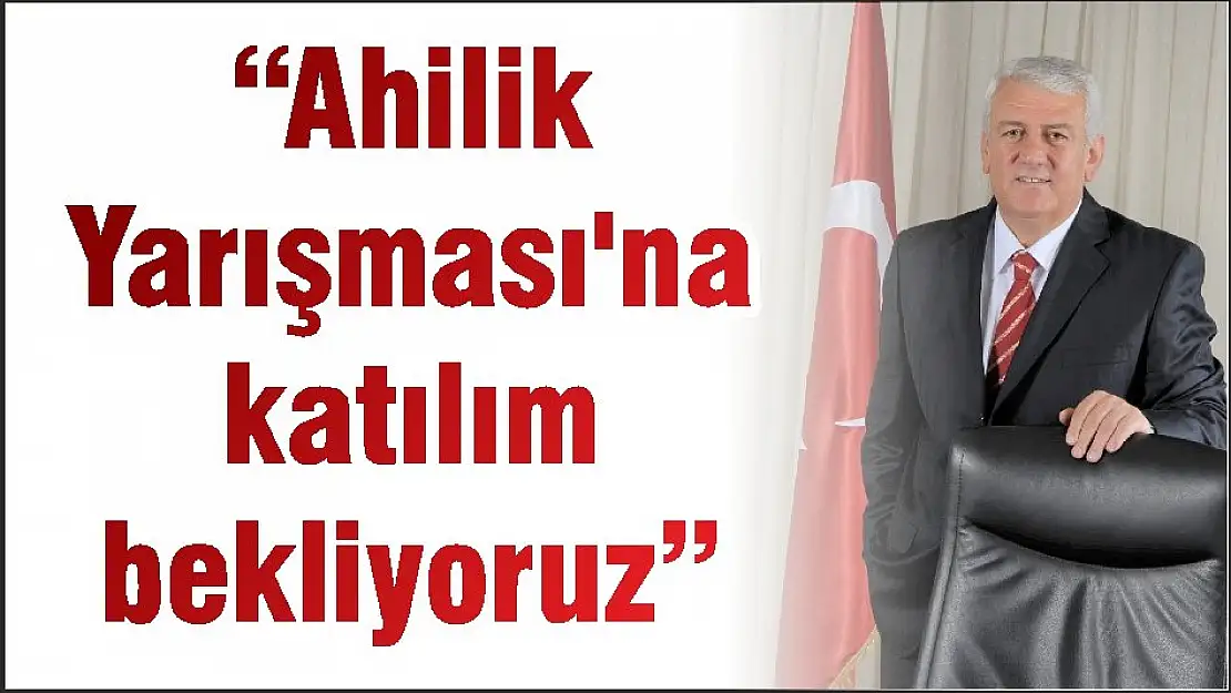 'Ahilik Yarışması'na katılım bekliyoruz'