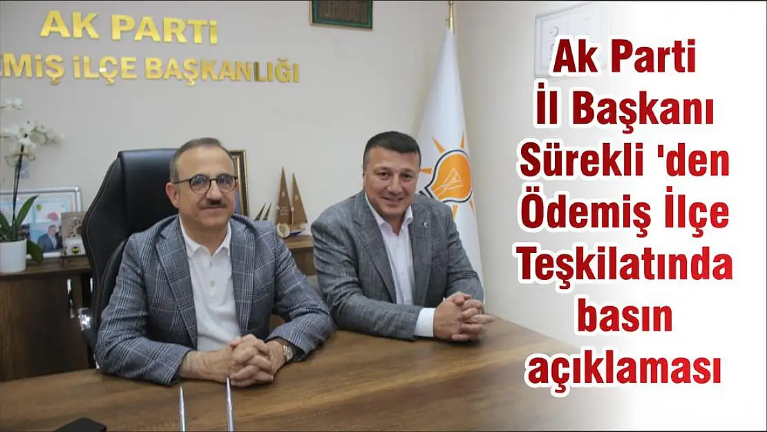 Ak Parti İl Başkanı Sürekli 'den Ödemiş İlçe Teşkilatında basın açıklaması