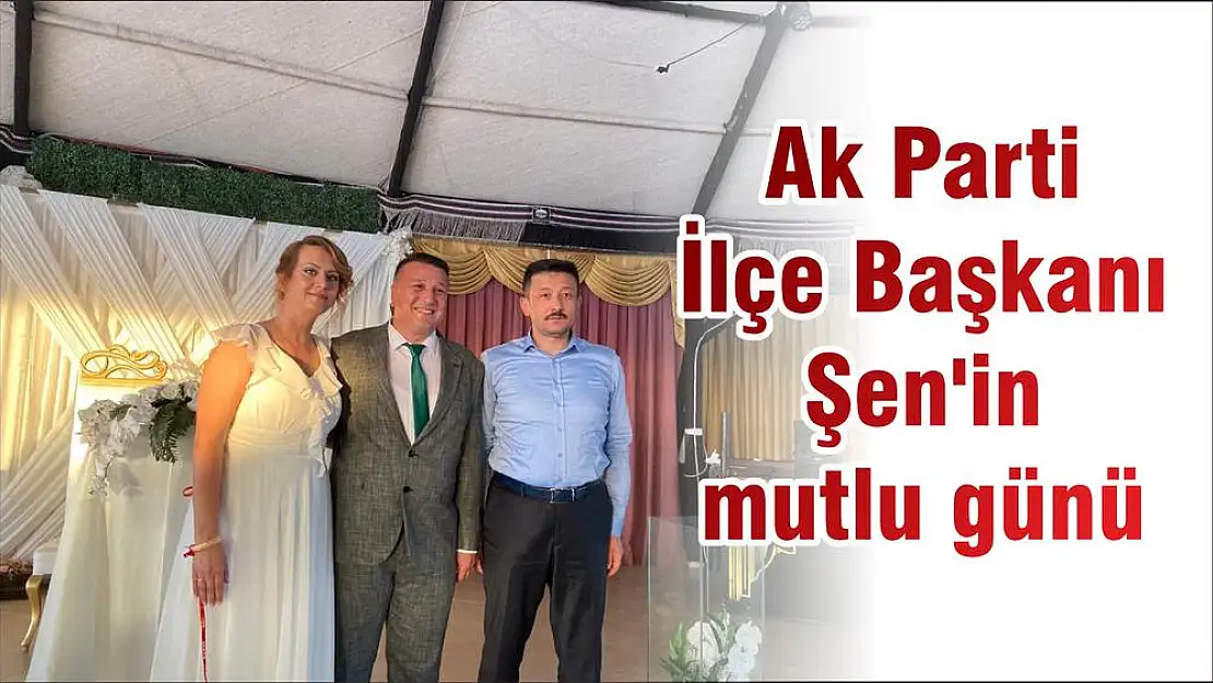 Ak Parti İlçe Başkanı Şen'in mutlu günü