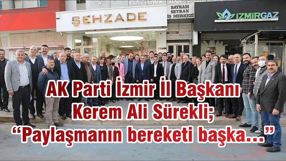 AK Parti İzmir İl Başkanı Kerem Ali Sürekli 'Paylaşmanın bereketi başka…'