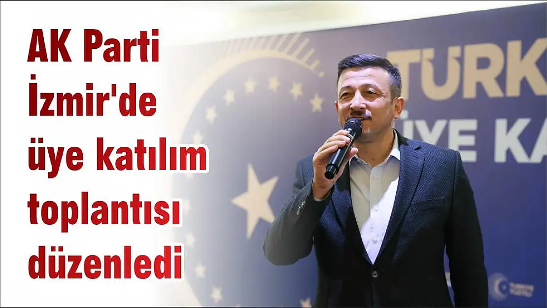 AK Parti İzmir’de üye katılım toplantısı düzenledi