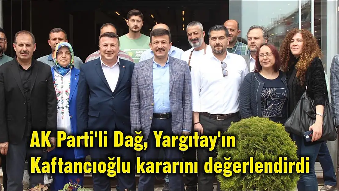 AK Parti’li Dağ, Yargıtay’ın Kaftancıoğlu kararını değerlendirdi