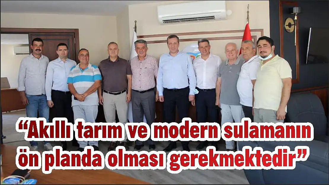 'Akıllı tarım ve modern sulamanın ön planda olması gerekmektedir'