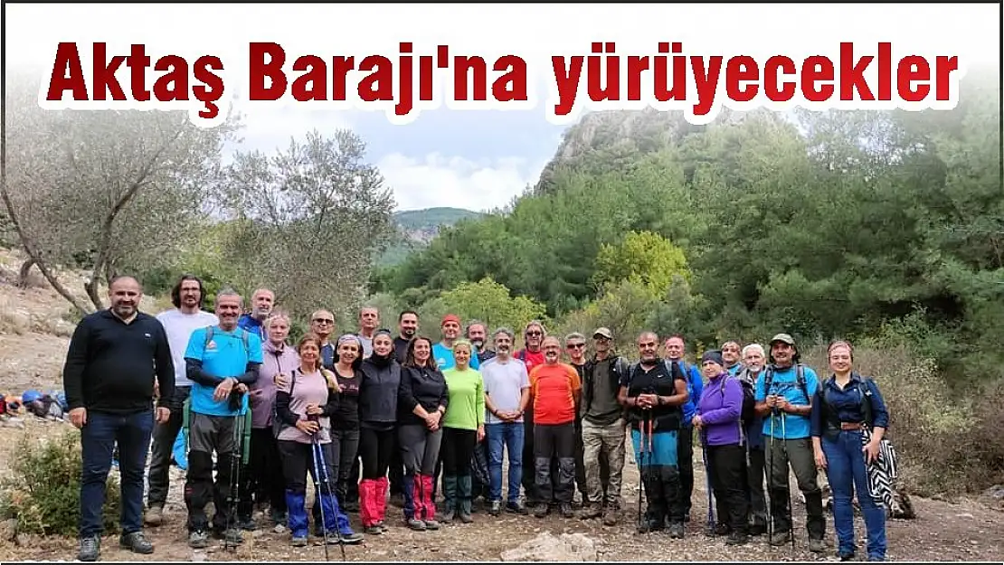 Aktaş Barajı'na yürüyecekler