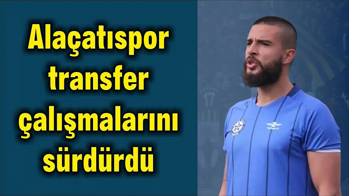 Alaçatıspor transfer çalışmalarını sürdürdü