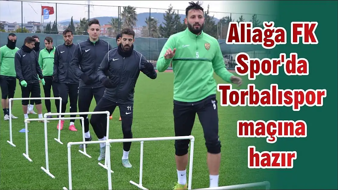 Aliağa FK Spor'da Torbalıspor maçına hazır