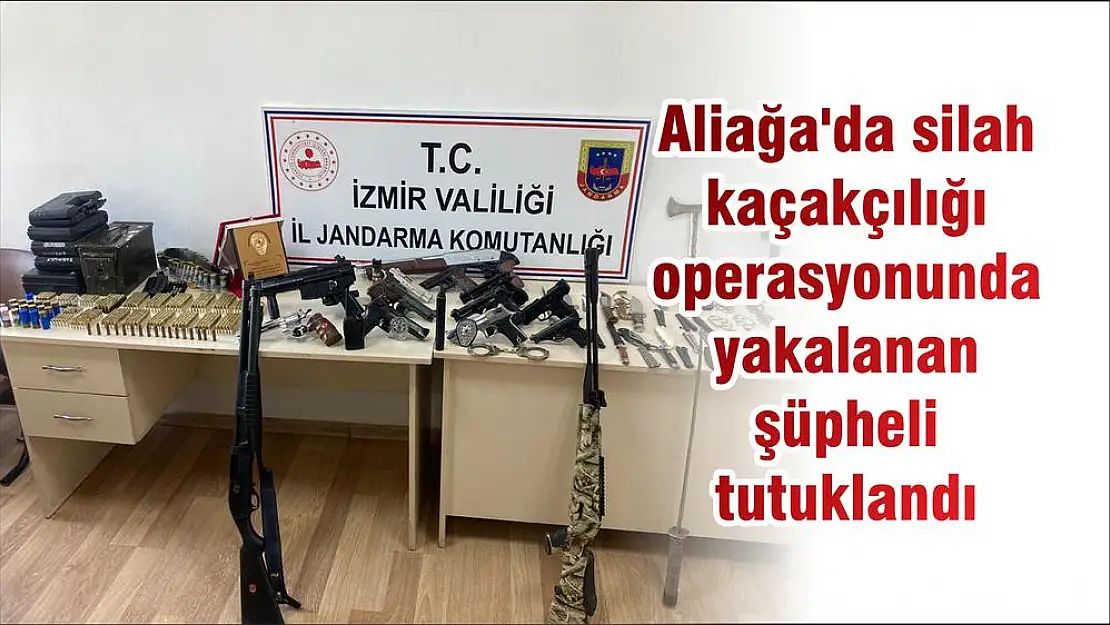 Aliağa'da silah kaçakçılığı operasyonunda yakalanan şüpheli tutuklandı