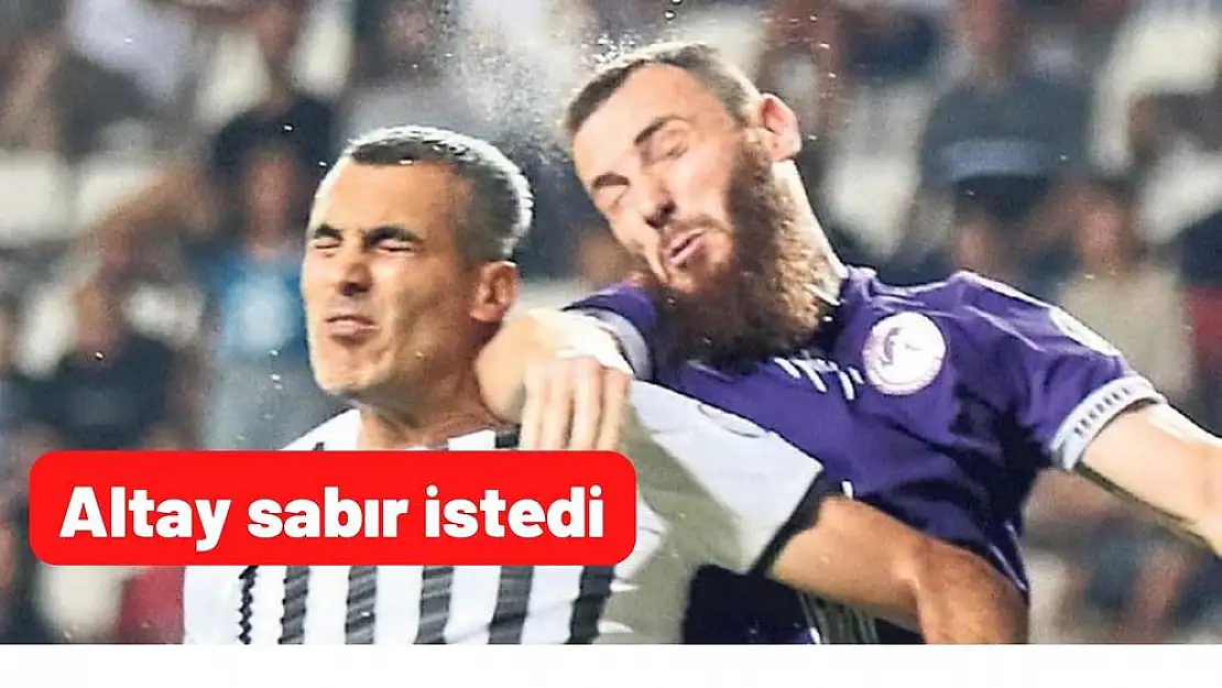 Altay sabır istedi