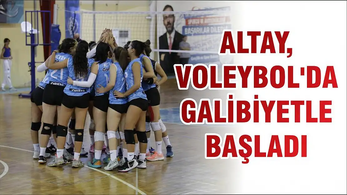 ALTAY, VOLEYBOL'DA GALİBİYETLE BAŞLADI