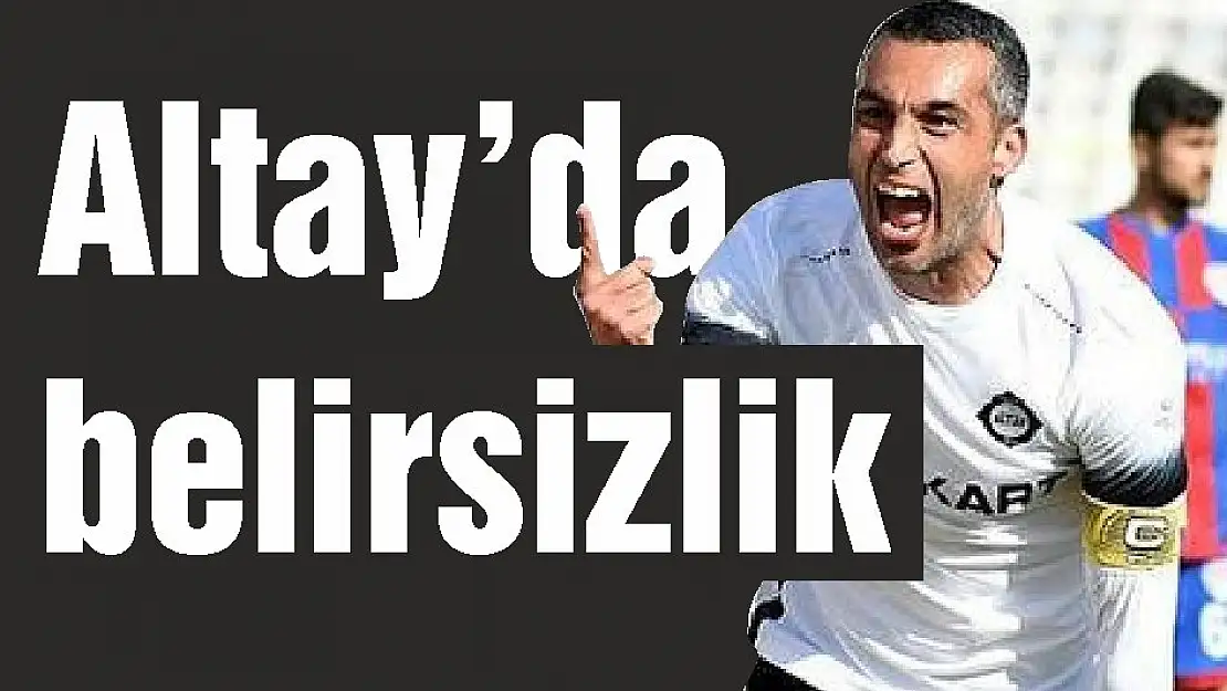 Altay'da belirsizlik