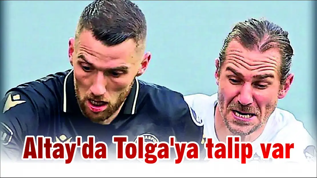 Altay'da Tolga'ya talip var