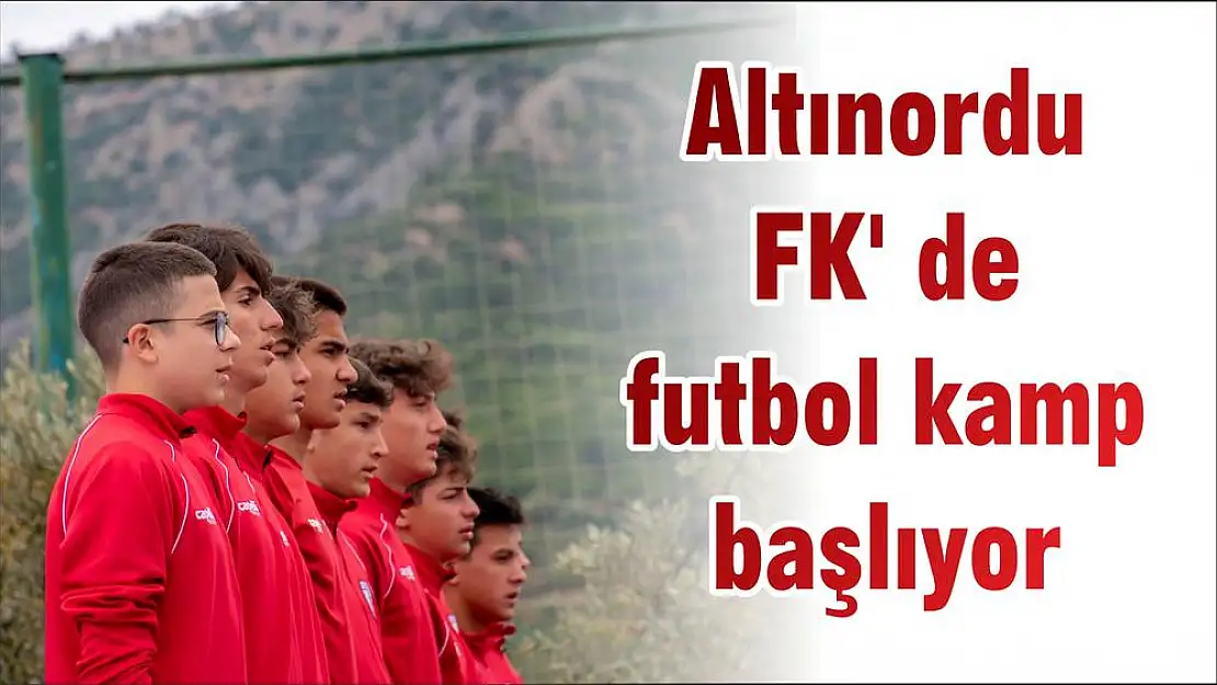 Altınordu FK' de futbol kamp başlıyor