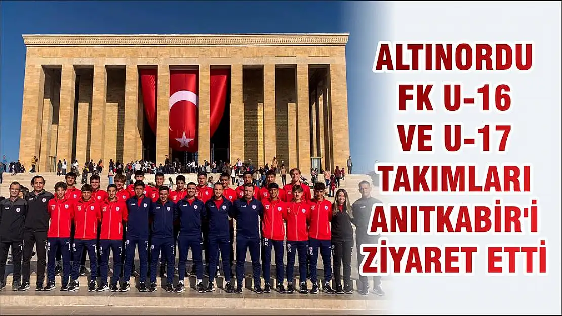 ALTINORDU FK U-16 VE U-17 TAKIMLARI ANITKABİR'İ ZİYARET ETTİ