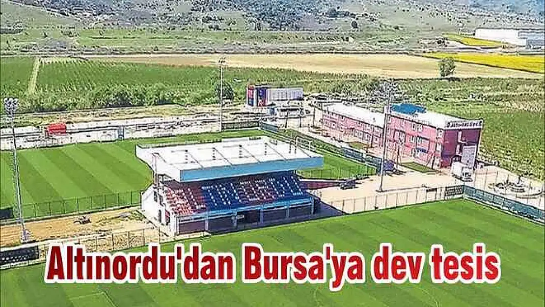 Altınordu'dan Bursa'ya dev tesis