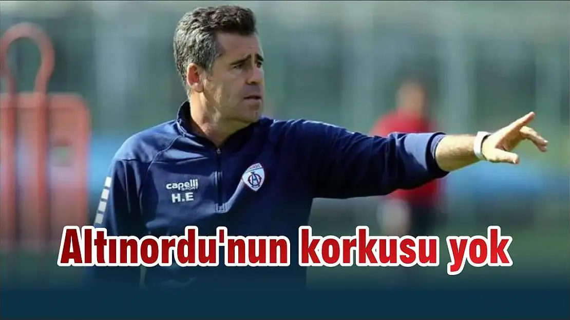 Altınordu'nun korkusu yok