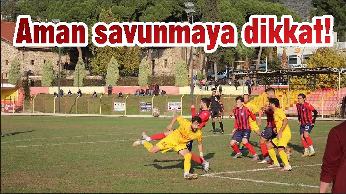 Aman savunmaya dikkat!