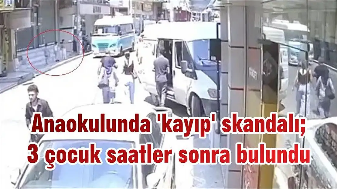 Anaokulunda ‘kayıp’ skandalı 3 çocuk saatler sonra bulundu