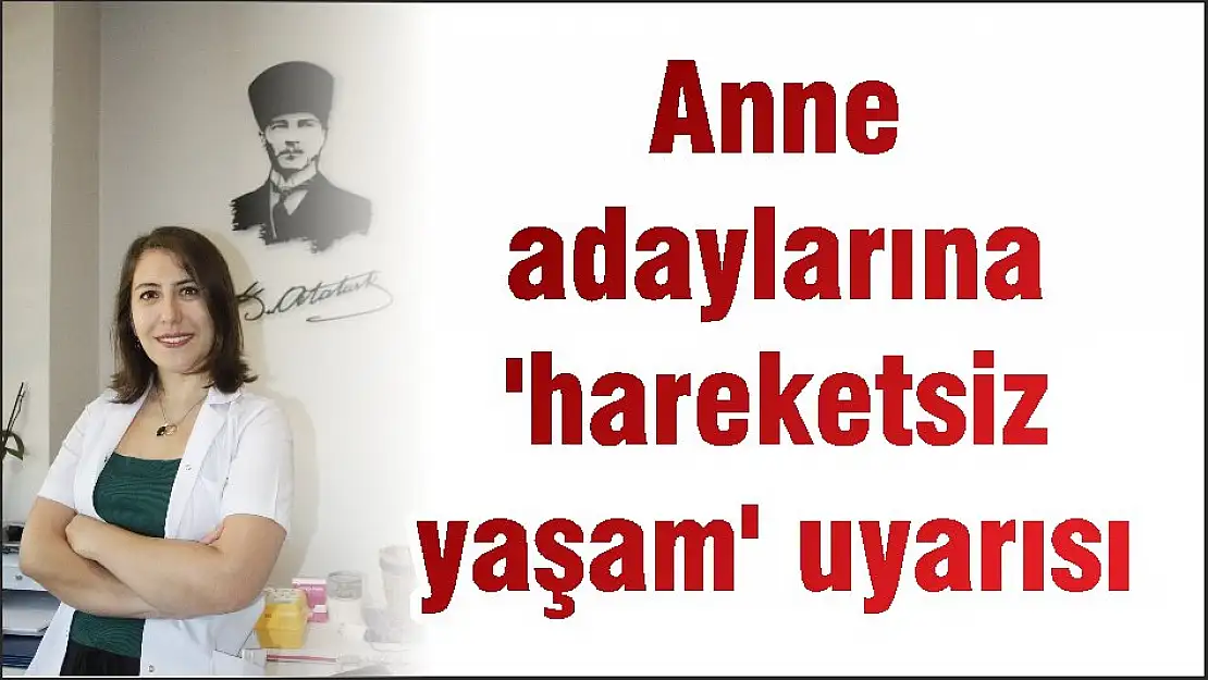 Anne adaylarına 'hareketsiz yaşam' uyarısı