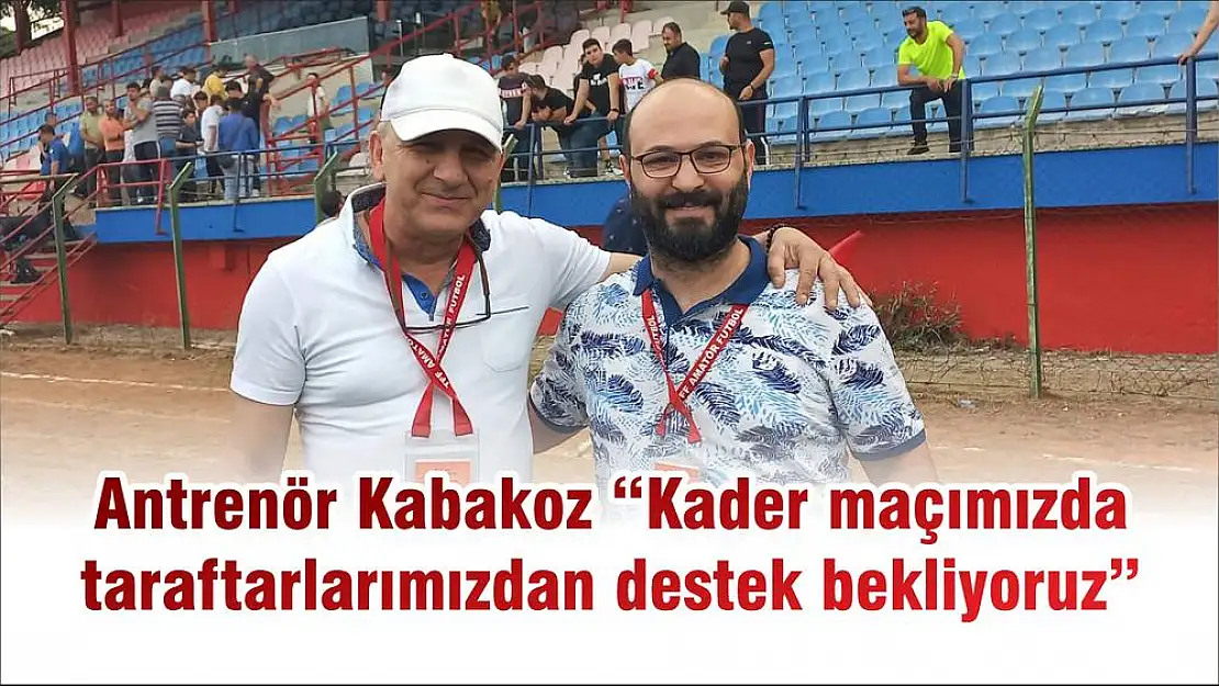 Antrenör Kabakoz 'Kader maçımızda taraftarlarımızdan destek bekliyoruz'