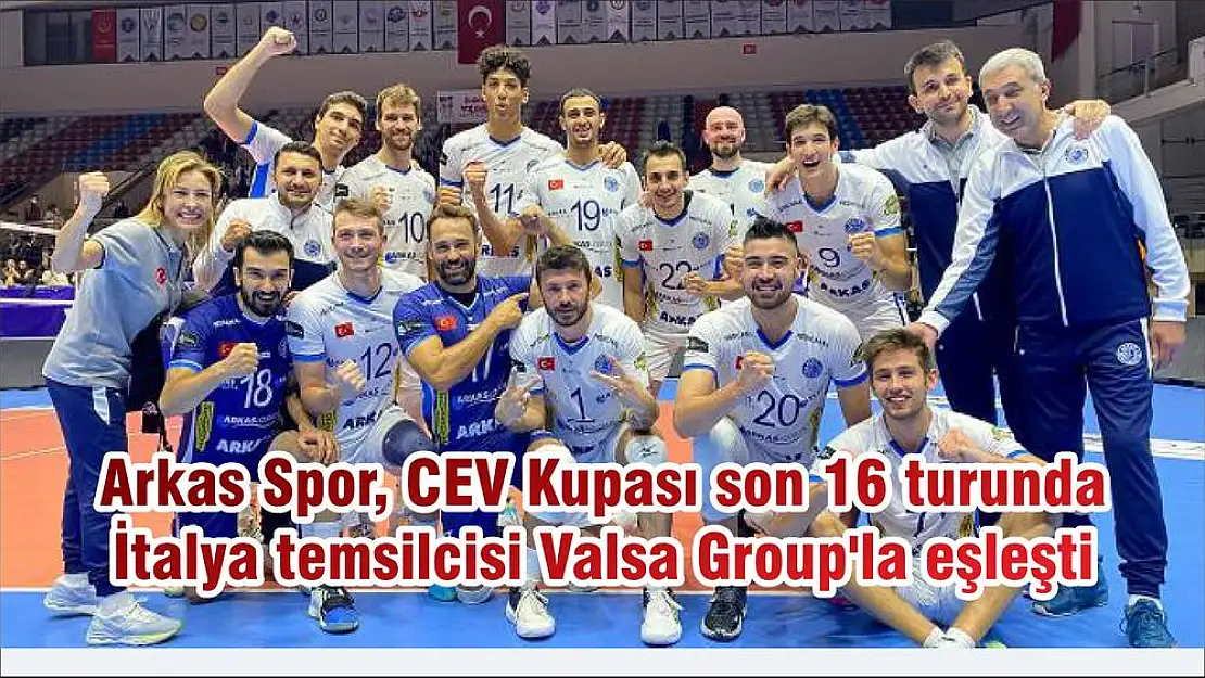 Arkas Spor, CEV Kupası son 16 turunda İtalya temsilcisi Valsa Group’la eşleşti