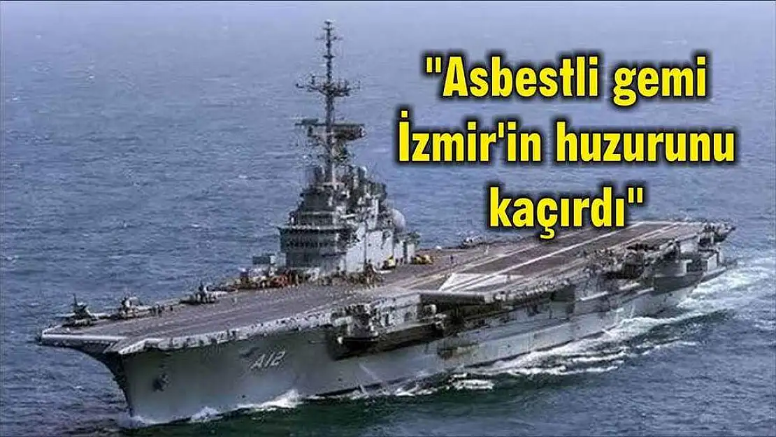 “Asbestli gemi İzmir’in huzurunu kaçırdı”