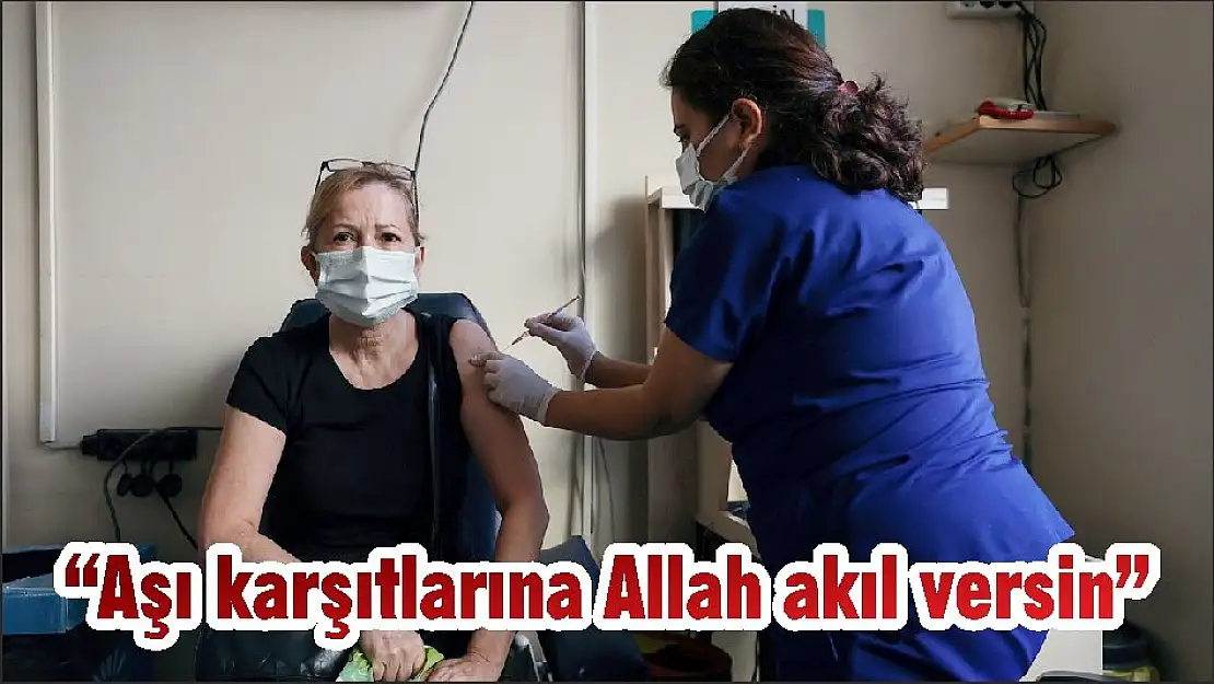 'Aşı karşıtlarına Allah akıl versin'