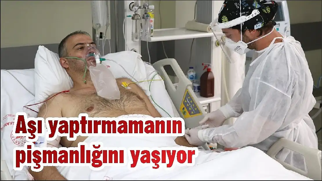 Aşı yaptırmamanın pişmanlığını yaşıyor