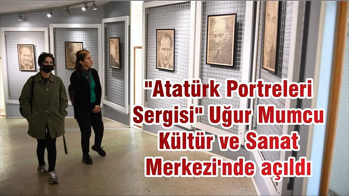 “Atatürk Portreleri Sergisi” Uğur Mumcu Kültür ve Sanat Merkezi'nde açıldı