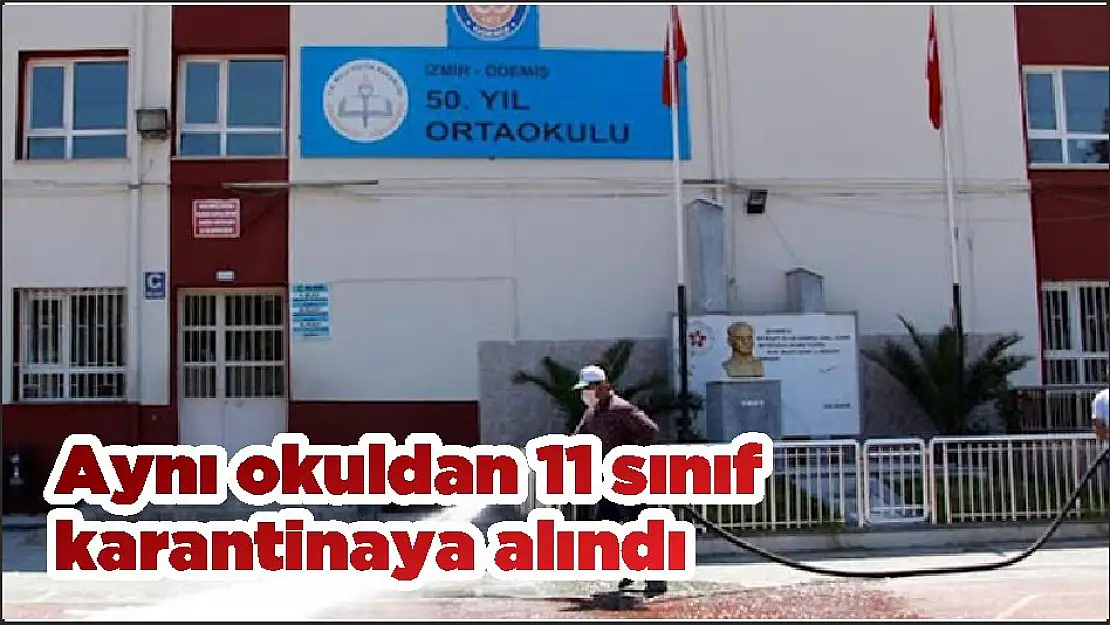 Aynı okuldan 11 sınıf karantinaya alındı