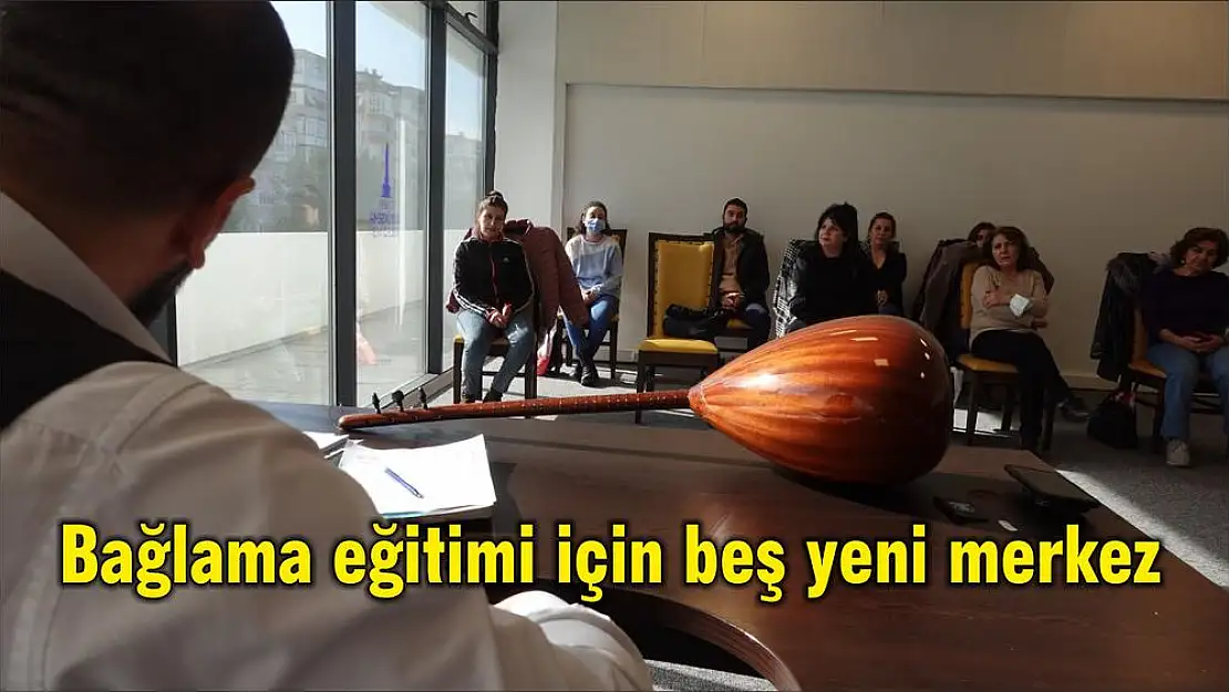 Bağlama eğitimi için beş yeni merkez