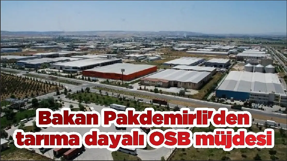 Bakan Pakdemirli’den tarıma dayalı OSB müjdesi