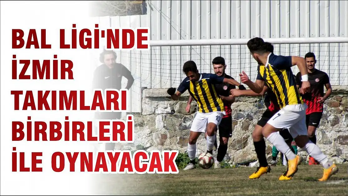 BAL LİGİ'NDE İZMİR TAKIMLARI BİRBİRLERİ İLE OYNAYACAK