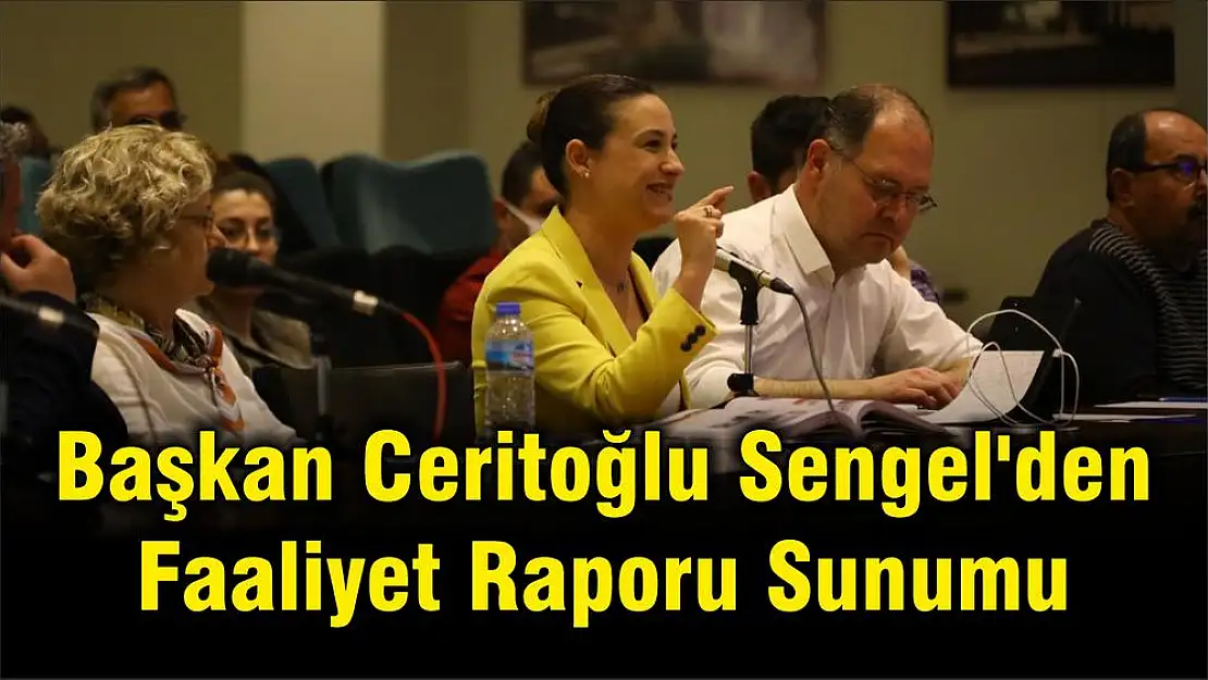 Başkan Ceritoğlu Sengel'den Faaliyet Raporu Sunumu