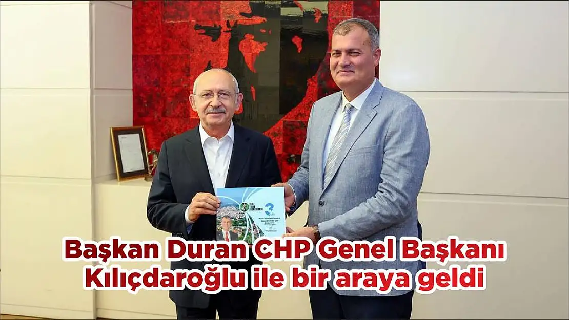 Başkan Duran CHP Genel Başkanı Kılıçdaroğlu ile bir araya geldi