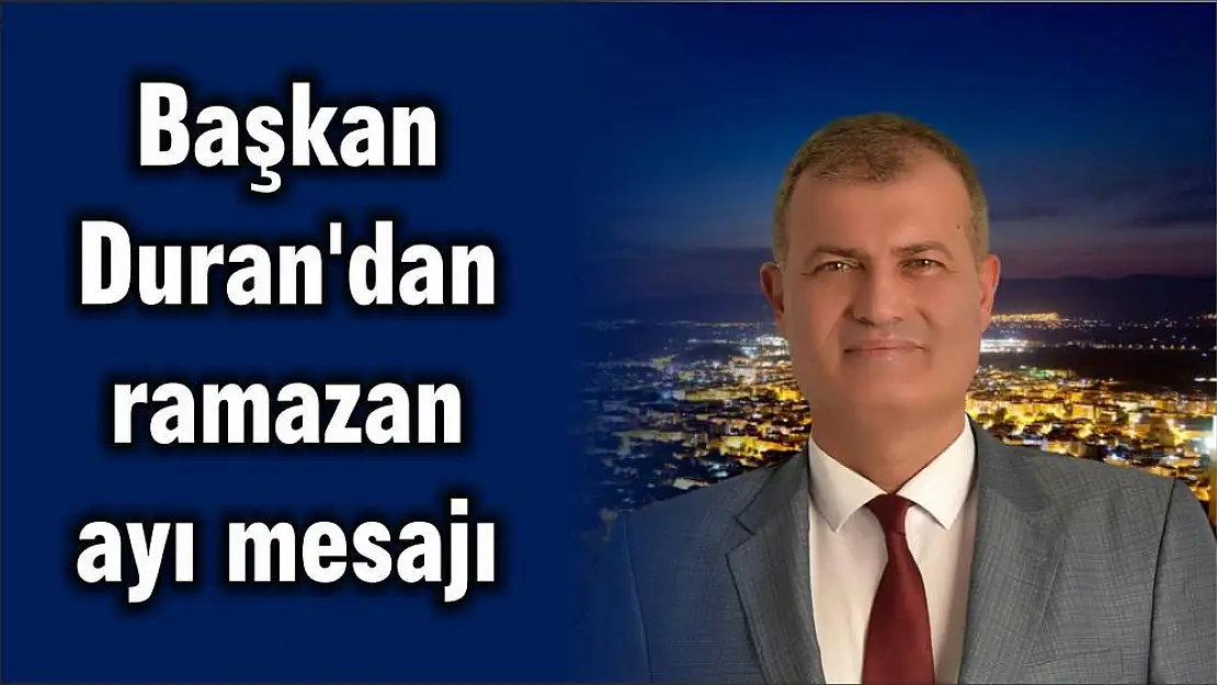 Başkan Duran'dan ramazan ayı mesajı