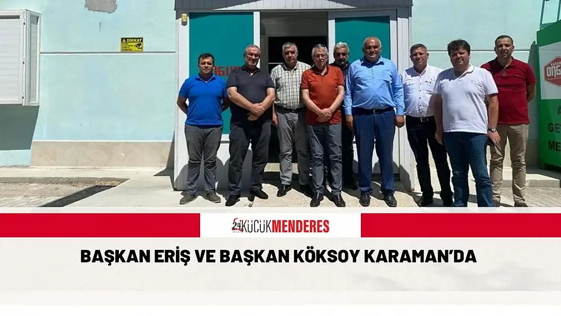 BAŞKAN ERİŞ VE BAŞKAN KÖKSOY KARAMAN'DA