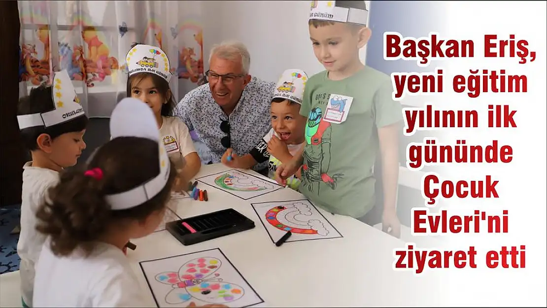 Başkan Eriş, yeni eğitim yılının ilk gününde Çocuk Evleri'ni ziyaret etti