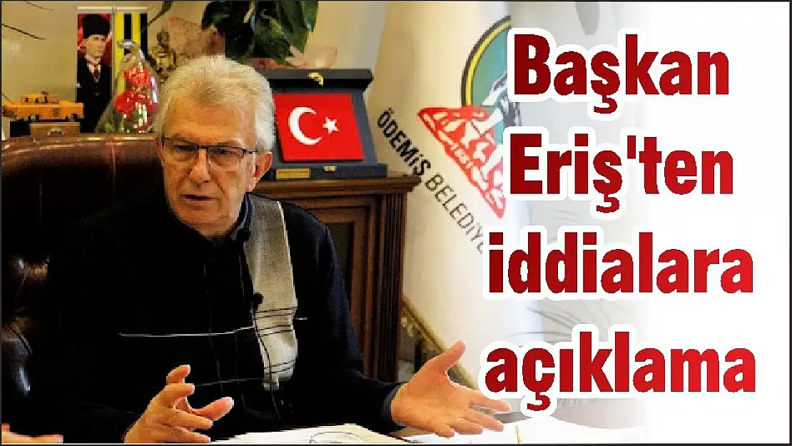 Başkan Eriş'ten iddialara açıklama